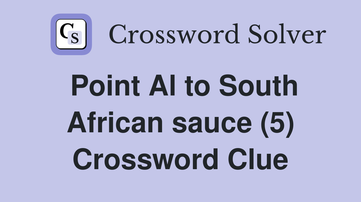 Point Al to South African sauce (5) Crossword Clue Answers